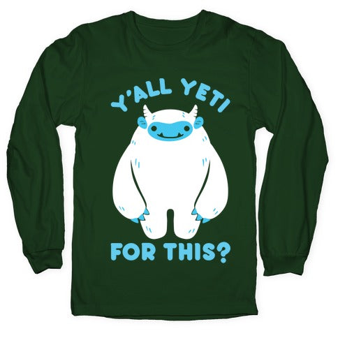 Y'all Yeti For This? Longsleeve Tee